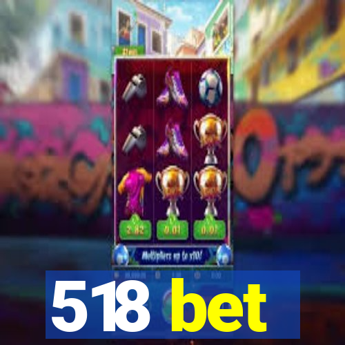 518 bet